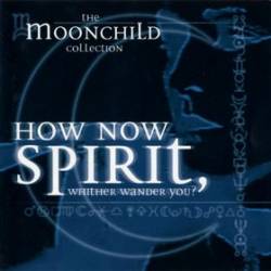 Moonchild (GER) : How Now Spirit, Whither Wander You - The Moonchild Collection